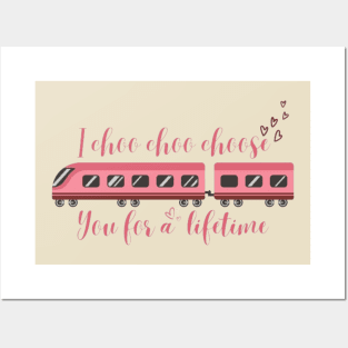 I choo choo choose you for a lifetime-Valentine Posters and Art